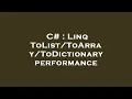 C Linq ToDictionary performance