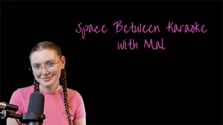 Space Between Evie Karaoke With Mal 