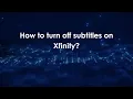 How to turn off subtitles on Xfinity