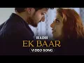 Download Lagu Ek Baar - Video Song | HADH | Vidur Anand | Tithi Raaj | Trishaan Maini | Miesha | Vikram Bhatt