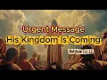 Urgent Message His Kingdom is Coming - Matthew 3 1-12
