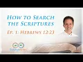 How to Search the Scriptures - Episode 1