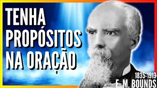 E. M. Bounds (1835-1913): "PROPÓSITO NA ORAÇÃO" 1 e 2 /Audiobook / Poder pela oração