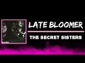 The Secret Sisters - Late Bloomer (Lyrics)