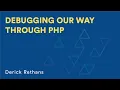 Derrick Rethans Debugging Our Way Through PHP
