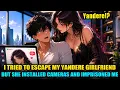 My Girlfriend is A Possessive Yandere Tried to Imprison Me So I Couldn t Cheat on Her