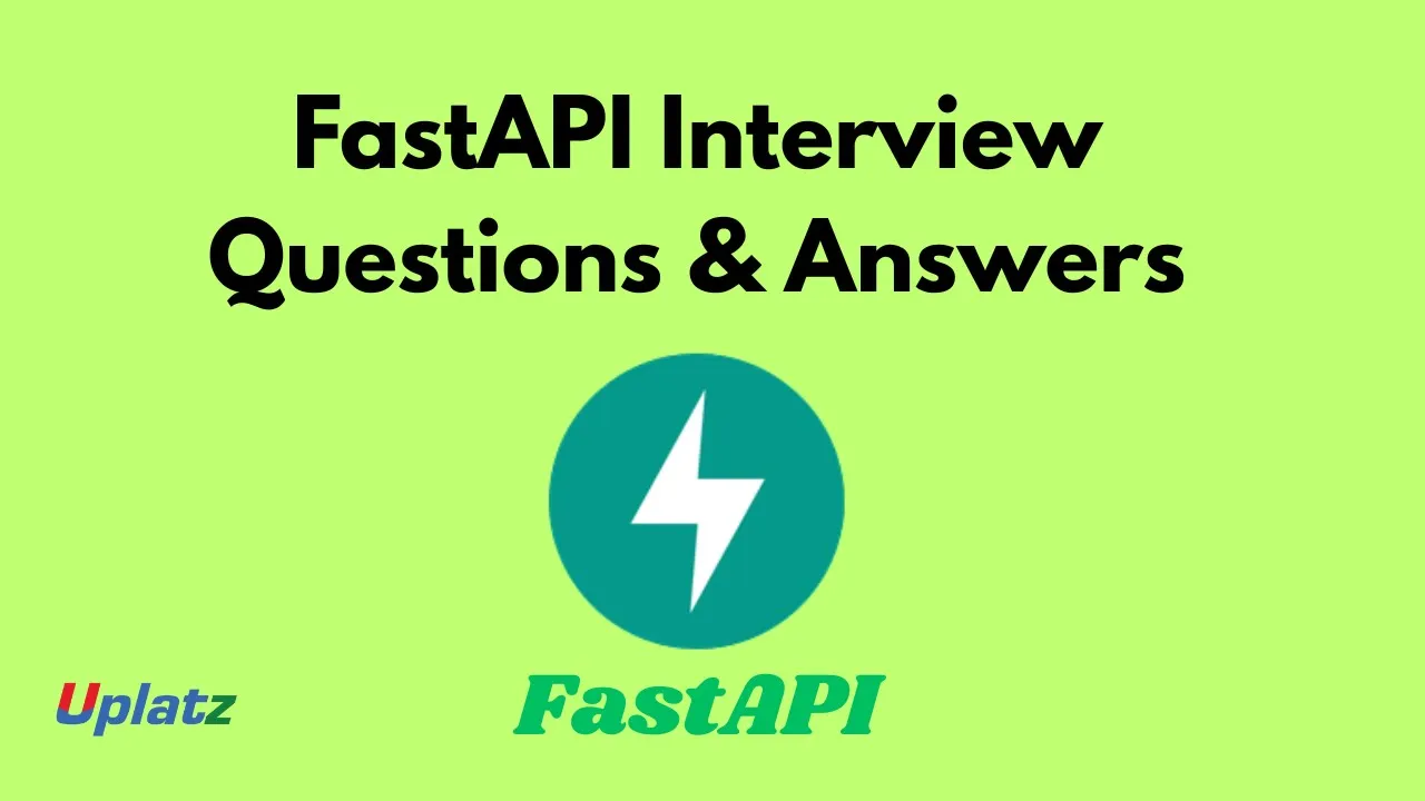 FastAPI Interview Questions & Answers: Prepare for Modern Python Backend Roles | Uplatz