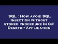 SQL How avoid SQL Injection without stored procedure In C Desktop Application