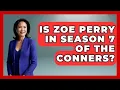 Is Zoe Perry in Season 7 of The Conners Better Family Relationships