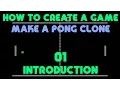 How to Create a Game Make a Pong Clone Introduction - 01