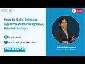 How to Build Reliable Systems with PostgreSQL Administration