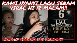 KAMI NYANYI LAGU SERAM VIRAL 12 MALAM‼️ BENDA TU DATANG MARAH!!