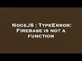 NodeJS TypeError Firebase is not a function