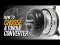 How to choose a Torque Converter