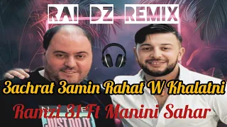 Rai Dz Remix Khoti 3achrat 3amin Rahat W Khalatni Ramzi 31 Ft Manini Sahar 