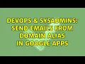 DevOps SysAdmins Send emails from Domain alias in google apps 2 Solutions