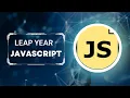 Creating a Leap Year Checker using JavaScript - JavaScript Tutorial