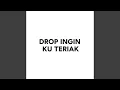 Download Lagu DROP INGIN KU TERIAK