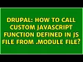 Drupal How to call custom javascript function defined in js file from module file