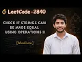 Check if strings can be made equal with Operations 2 Leetcode 2840 C Leetcode Daily Challenge