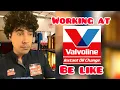 Working at Valvoline Be Like