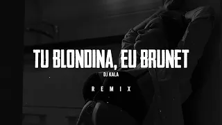 Tzanca Uraganu - Tu blondina, eu brunet (Dj Kala Remix)