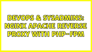 DevOps SysAdmins Nginx Apache reverse proxy with php-fpm