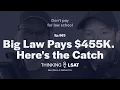 Big Law Pays 455k Here s the Catch Thinking LSAT Ep 563