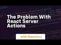 the problem with react server actions