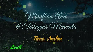 Download Tiara Andini - Maafkan Aku #TerlanjurMencinta (Lirik) MP3