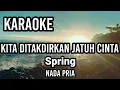Download Lagu KITA DITAKDIRKAN JATUH CITA - Spring | Karaoke nada pria | Lirik