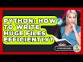 Python How To Write Huge Files Efficiently - Python Code School