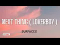 SURFACES - NEXT THING ( LOVERBOY ) LYRICS