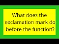 What does the exclamation mark do before the function
