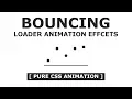 Html CSS Bouncing Loader Animation Effects - Pure CSS Animation
