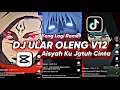 Download Lagu DJ ULAR OLENG V12 X AISYAH KU JATUH CINTA SOUND DJ GOMBAL REMIX