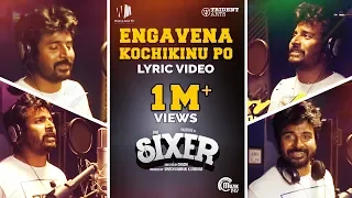 sixer engavena kochikinu po lyric video ft sivakarthikeyan vaibhav ghibran