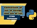 Python Lists Unleashed - Example 8 Transforming List of Strings into List of Lists Must Watch
