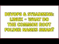 DevOps SysAdmins Linux - What do the common root folder names mean 2 Solutions