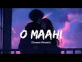 Download Lagu o mahi o mahi ||song lofi (slowed and reverb) Hindi songs lyrics video