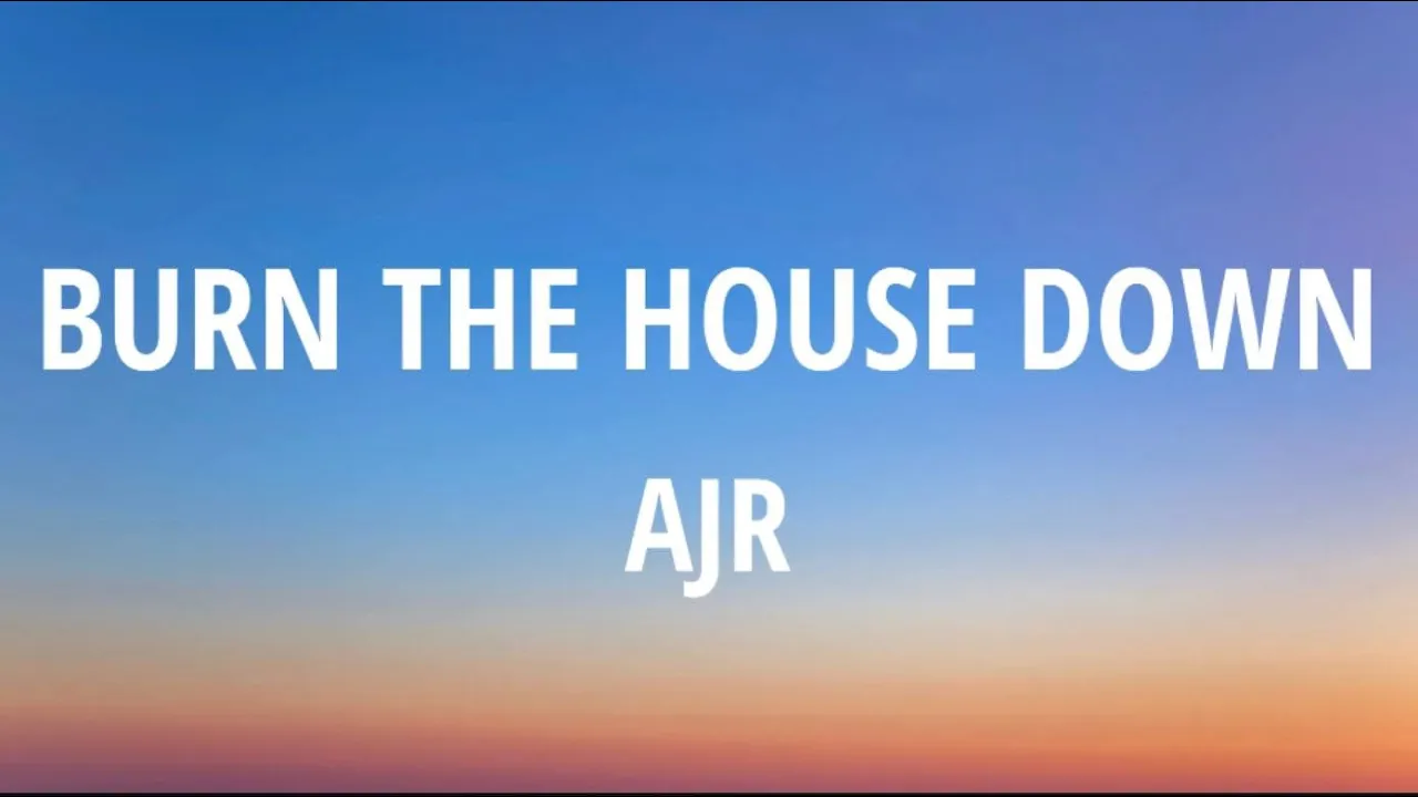 AJR - Burn The House Down (Lyrics)