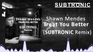 Download Shawn Mendes - Treat You Better (SUBTRONIC Remix) [FREE DOWNLOAD] MP3