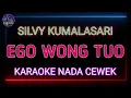 EGO WONG TUO - KARAOKE NADA WANITA - SILVY KUMALASARI