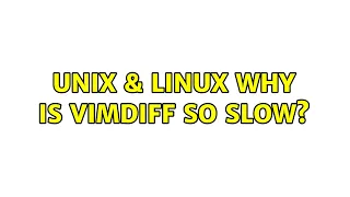 Unix Linux Why is vimdiff so slow