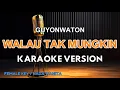 Download Lagu Walau Tak Mungkin - Guyonwaton ( KARAOKE VERSION - FEMALE KEY )