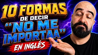 10 formas de decir NO ME IMPORTA en inglés