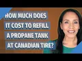 How much does it cost to refill a propane tank at Canadian Tire
