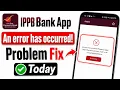 An error has occurred please try again and if the issue persists Ippb app problem fix Ippb today