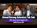 Lagu TERKINI! Akmal Berang Adendum Tak Sah | MCA Usah Takut Kopiah PAS | UMNO Marah DAP