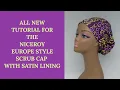 THE NICEROY EUROPE STYLE SCRUB CAP TUTORIAL FREE PATTERN ADJUSTABLE AND SATIN LINED